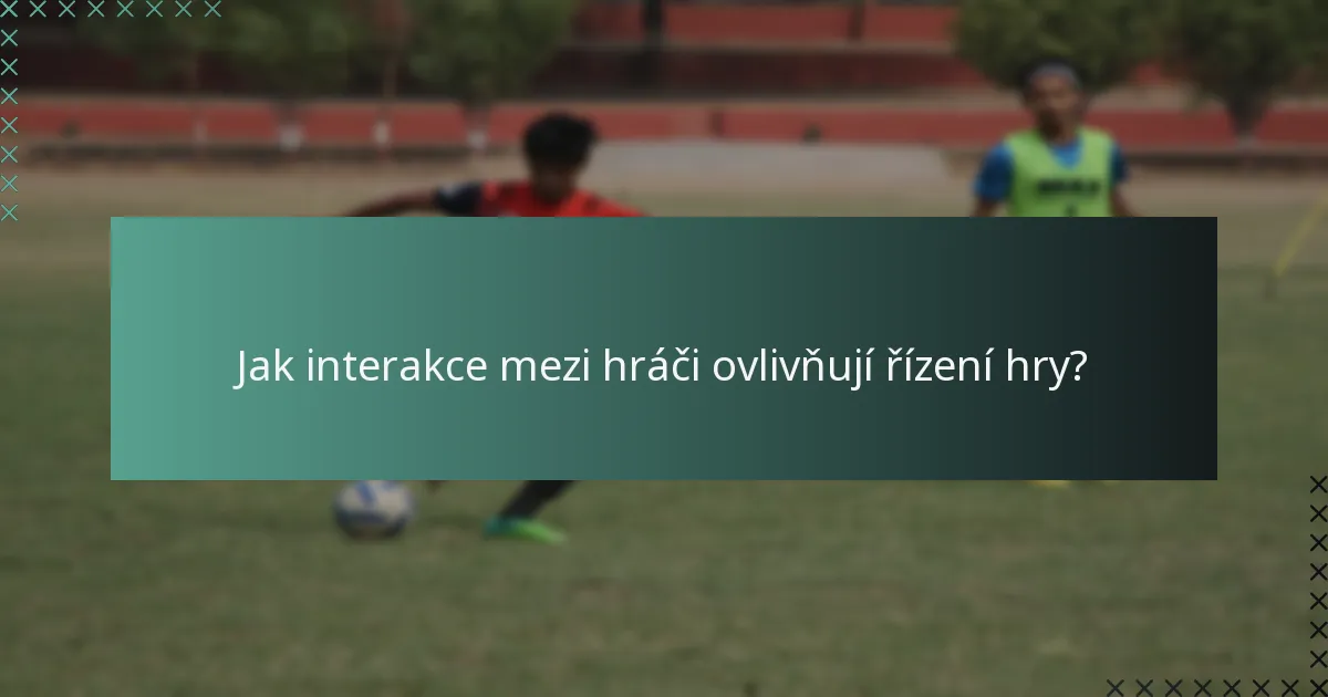 Jak interakce mezi hráči ovlivňují řízení hry?