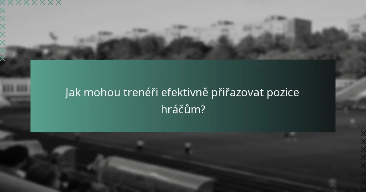 Jak mohou trenéři efektivně přiřazovat pozice hráčům?