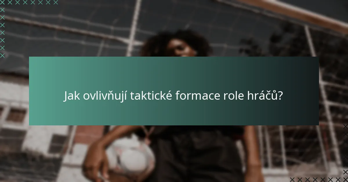 Jak ovlivňují taktické formace role hráčů?