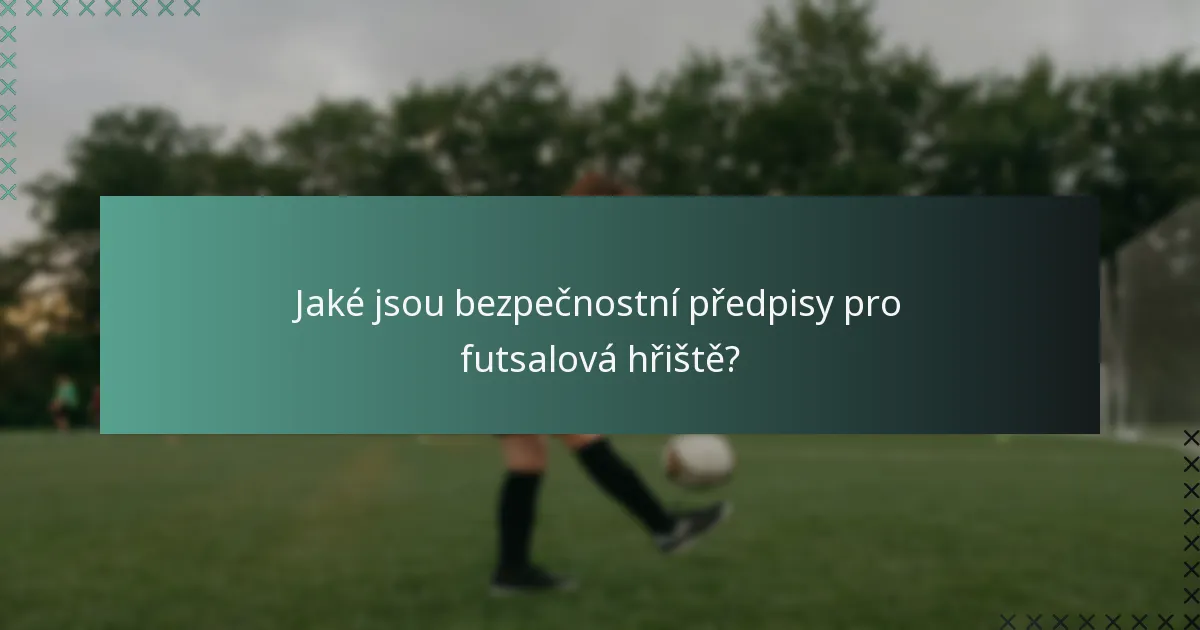 Jaké jsou bezpečnostní předpisy pro futsalová hřiště?