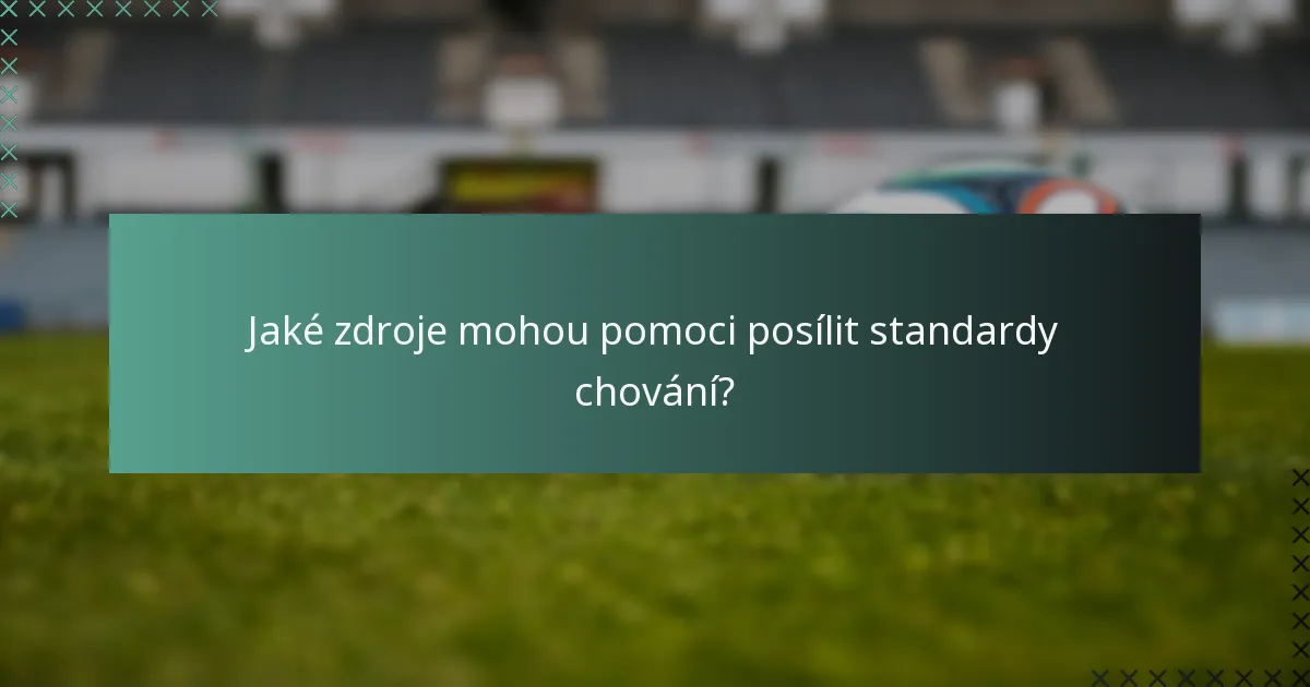 Jaké zdroje mohou pomoci posílit standardy chování?